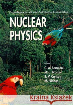 Nuclear Physics: Proceedings Of The Viii Jorge Andre Swieca Summer School B V Carlson, Carlos A Bertulani, M E Bracco 9789810232306 World Scientific (RJ)