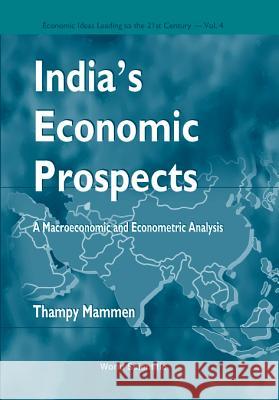 India's Economic Prospects - A Macroeconomic and Econometric Analysis Thampy Mammen 9789810232337 World Scientific Publishing Company