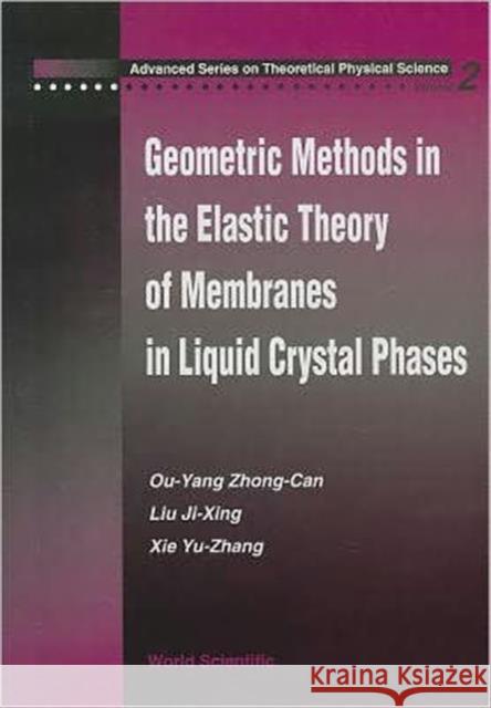 Geometric Methods in the Elastic Theory of Membranes in Liquid Crystal Phases Ou-Yang, Zhong-Can 9789810232481 WORLD SCIENTIFIC PUBLISHING CO PTE LTD