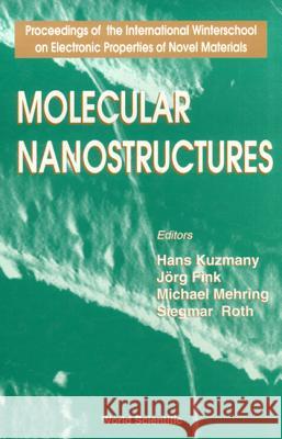 Molecular Nanostructures - Proceedings of the International Winterschool on Electronic Properties of Novel Materials Fink, Jorg 9789810232610 World Scientific Publishing Company