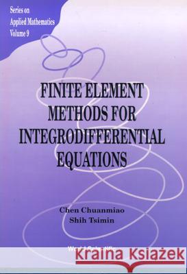 Finite Element Methods for Integrodifferential Equations Chen, Chuan Miao 9789810232634 World Scientific Publishing Company