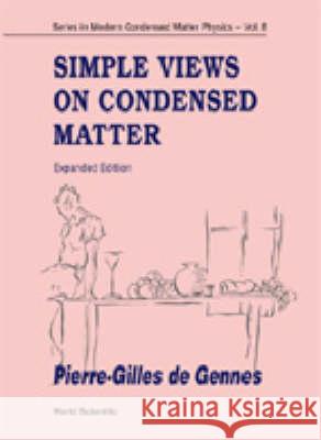 Simple Views on Condensed Matter (Expanded Edition) Pierre-Gilles d Pierre-Gilles De Gennes 9789810232702 World Scientific Publishing Company