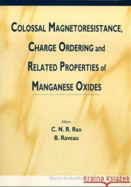 Colossal Magnetoresistance, Charge Ordering and Related Properties of Manganese Oxides Rao, C. N. R. 9789810232764 World Scientific Publishing Company