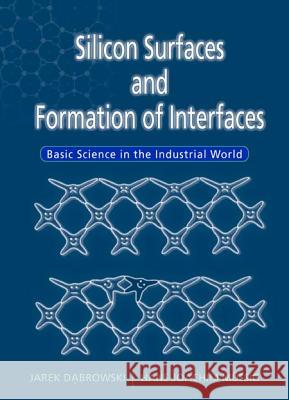 Silicon Surfaces and Formation of Interfaces: Basic Science in the Industrial World J. Dabrowski Jarek Dabrowski H. J. Mussig 9789810232863 World Scientific Publishing Company