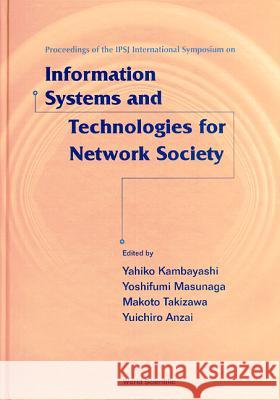 Information Systems And Technologies For Network Society: Proceedings Of The Ipsj International Symposium Makoto Takizawa, Yahiko Kambayashi, Yoshifumi Masunaga 9789810232948