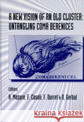 New Vision Of An Old Cluster, A - Untangling Coma Berenices Alain Mazure, Daniel Gerbal, Fabienne Casoli 9789810233228 World Scientific (RJ)