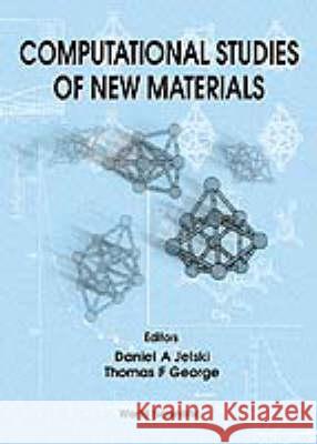 Computational Studies Of New Materials Daniel A Jelski, Thomas F George 9789810233259