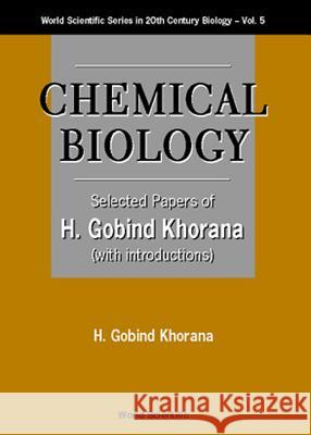 Chemical Biology, Selected Papers of H G Khorana (with Introductions) H. G. Khorana Har Gobind Khorana Khorana 9789810233310 World Scientific Publishing Company