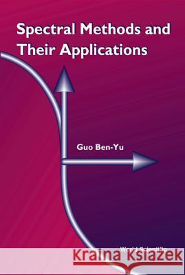 Spectral Methods & Their Application Pen-Yu Kuo B. -Y Guo Benyu Guo 9789810233334 World Scientific Publishing Company