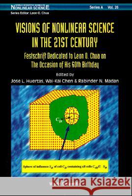 Visions of Nonlinear Science in the 21st Century: Festschrift Dedicated to Leon O. Chua on the Occasion of His 60th Birthday Huertas                                  Jose L. Huertas Rabinder N. Madan 9789810233372 World Scientific Publishing Company