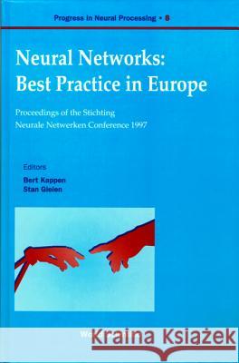 Neural Networks: Best Practice In Europe - Proceedings Of The Stichting Neurale Netwerken Conference 1997, Progre Bert Kappen, Stan Gielen 9789810233389 World Scientific (RJ)