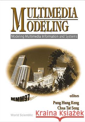 Multimedia Modeling (Mmm'97): Modeling Multimedia Information And Systems Hung Keng Pung, Tat Seng Chua 9789810233518 World Scientific (RJ)