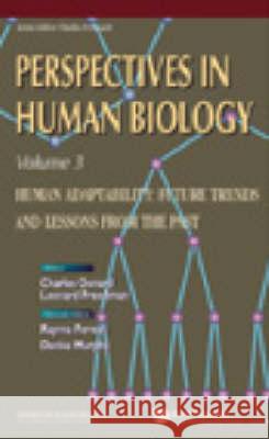 Human Adaptability: Future Trends and Lessons from the Past, Perspective in Human Biology, Vol 3 Charles Oxnard Leonard Freedman 9789810233549