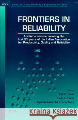 Frontiers of Reliability Asit P. Basu Sujit K. Basu Shyamaprasad Mukhopadhyay 9789810233600 World Scientific Publishing Company