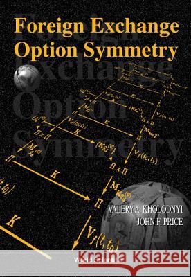 Foreign Exchange Option Symmetry Valery A. Kholodnyi John F. Price 9789810233624 World Scientific Publishing Company