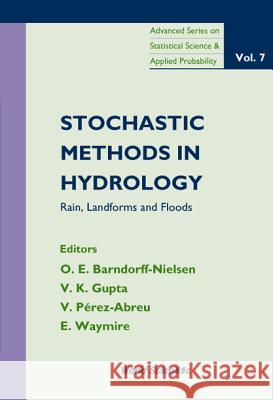 Stochastic Methods in Hydrology: Rain, Landforms and Floods OLE E. Barndorff-Nielson O. E. Barndorff-Nielsen Victor Perez-Abreu 9789810233679 World Scientific Publishing Company
