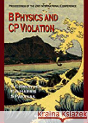 B Physics And Cp Violation: Proceedings Of The 2nd International Conference Frederick A Harris, Sandip Pakvasa, Thomas E Browder 9789810233709