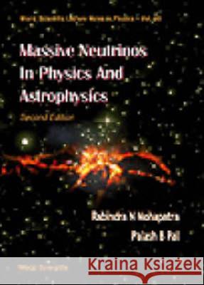 Massive Neutrinos in Physics and Astrophysics (Second Edition) Rabindra N. Mohapatra Palash B. Pal 9789810233730 World Scientific Publishing Company