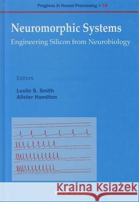 Neuromorphic Systems: Engineering Silicon from Neurobiology Leslie S. Smith Alister Hamilton 9789810233778 World Scientific Publishing Company