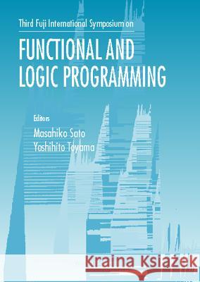 Functional and Logic Programming: Proceedings of the Third Fuji International Symposium Masahiko Sato Yoshihito Toyama 9789810233846 World Scientific Publishing Company