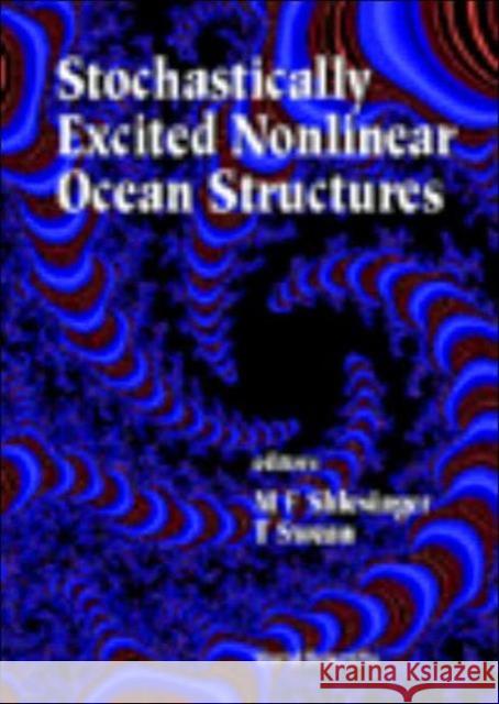 Stochastically Excited Nonlinear Ocean Structures M. F. Shleginger T. Swean 9789810233921 World Scientific Publishing Company