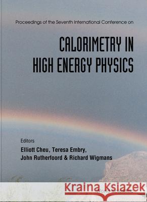 Calorimetry In High Energy Physics - Proceedings Of The 7th International Conference Elliot Cheu, John P Rutherfoord, Richard Wigmans 9789810234003