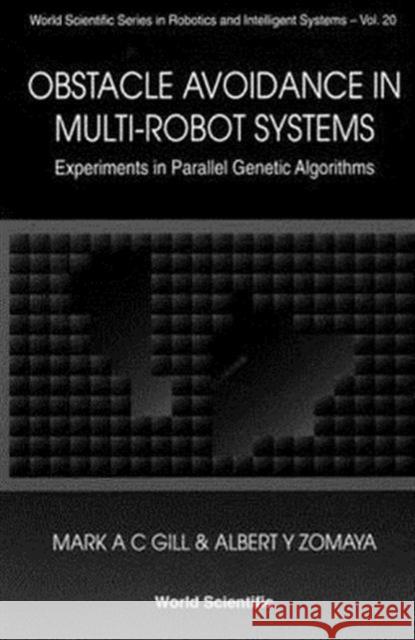 Obstacle Avoidance in Multi-Robot Systems, Experiments in Parallel Genetic Algorithms Gill, Mark A. C. 9789810234232 World Scientific Publishing Company