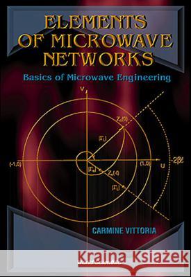 Elements of Microwave Networks, Basics of Microwave Engineering C. Vittoria Carmine Vittoria 9789810234249 World Scientific Publishing Company