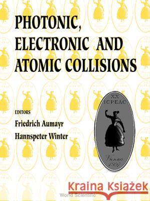 Photonic, Electronic and Atomic Collisions, Invited Papers of the Twentieth International Conference on the Physics Friedrich Aumayr Hannspeter Winter 9789810234256 World Scientific Publishing Company