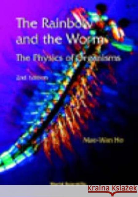 The Rainbow and the Worm: The Physics of Organisms (2nd Edition) Mae-WAN Ho 9789810234270 World Scientific Publishing Company