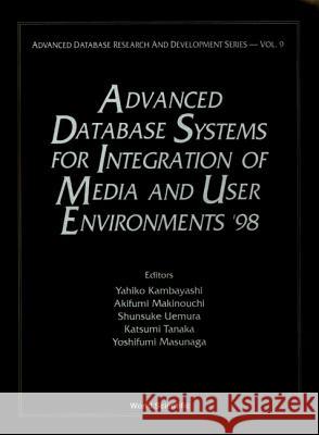 Advanced Database Systems For Integration Of Media And User Environments '98: Advanced Database Research Akifumi Makinouchi, Katsumi Tanaka, Shunsuke Uemura 9789810234362