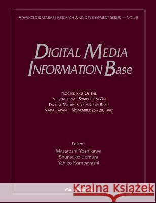 Digital Media Information Base: Proceedings Of The International Symposium Masatoshi Yoshikawa, Shunsuke Uemura, Yahiko Kambayashi 9789810234379 World Scientific (RJ)