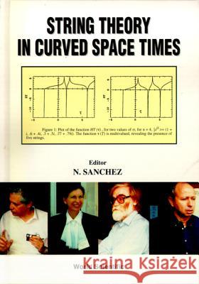 String Theory in Curved Space Times, a Collaborative Research Report N. Sanchez 9789810234393 World Scientific Publishing Company