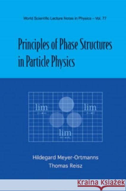 Principles of Phase Structures in Particle Physics Meyer-Ortmanns, Hildegard 9789810234416