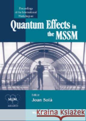 Quantum Effects In The Minimal Supersymmetric Standard Model - Proceedings Of The International Workshop Joan Sola 9789810234508
