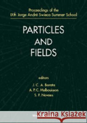 Particles And Fields - Proceedings Of The Ixth Jorge Andre Swieca Summer School Adolfo P C Malbouisson, Joao Carlos Alves Barata, Sergio Ferraz Novaes 9789810234539 World Scientific (RJ)