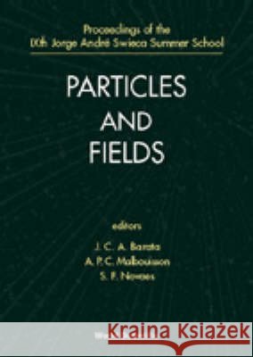 Particles And Fields - Proceedings Of The Ixth Jorge Andre Swieca Summer School Adolfo P C Malbouisson, Joao Carlos Alves Barata, Sergio Ferraz Novaes 9789810234539