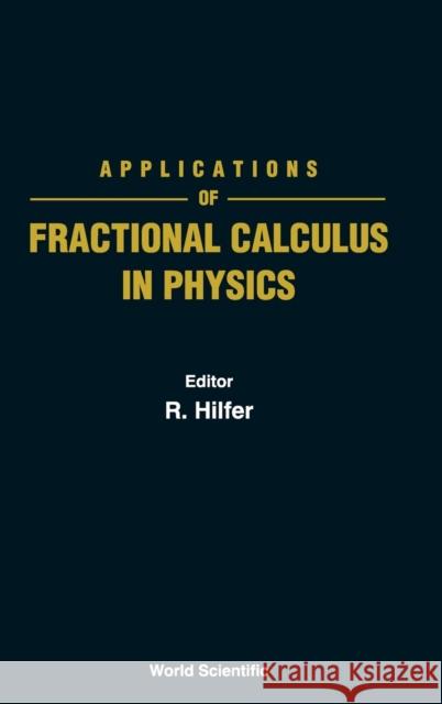 Applications of Fractional Calculus in Physics Hilfer, Rudolf 9789810234577 World Scientific Publishing Co Pte Ltd