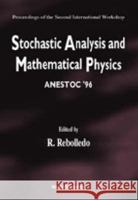 Stochastic Analysis And Mathematical Physics (Anestoc '96) - Proceedings Of The 2nd International Workshop Rolando Rebolledo 9789810234652