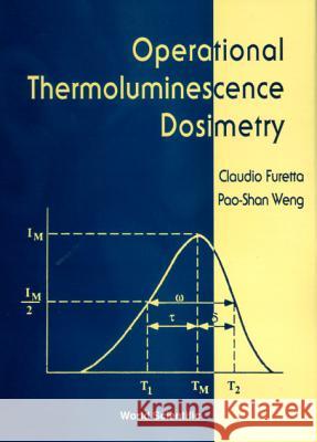 Operational Thermoluminescene Dosimetry Claudio Furetta Pao-Shan Weng 9789810234683 World Scientific Publishing Company