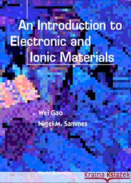 An Introduction to Electronic and Ionic Materials Gao, Wei 9789810234737 World Scientific Publishing Company