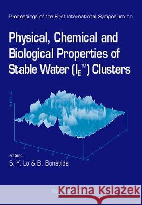 Physical, Chemical, and Biological Properties of Stable Water (Ie) Clusters S-Y Lo B. Bonavida Benjamin Bonavida 9789810235093 World Scientific Publishing Company