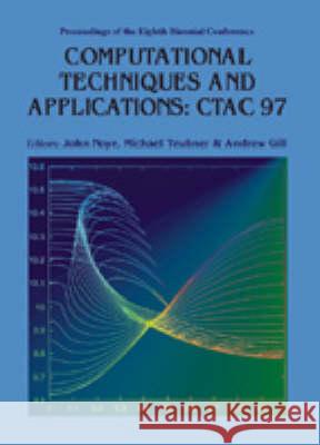 Computational Techniques And Applications: Ctac 97 - Proceedings Of The Eight Biennial Conference Andrew Gill, John Noye, Michael Teubner 9789810235192 World Scientific (RJ)