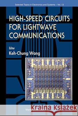 High Speed Circuits for LightWave Communications, Selected Topics in Electronics and Systems, Vol 1 Keh-Chung Wang 9789810235369