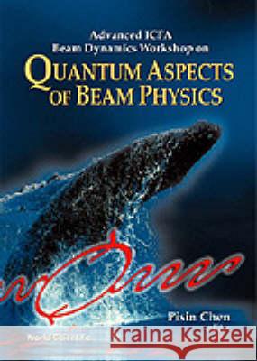 Quantum Aspects Of Beam Physics - Advanced Icfa Beam Dynamics Workshop Pisin Chen 9789810235512