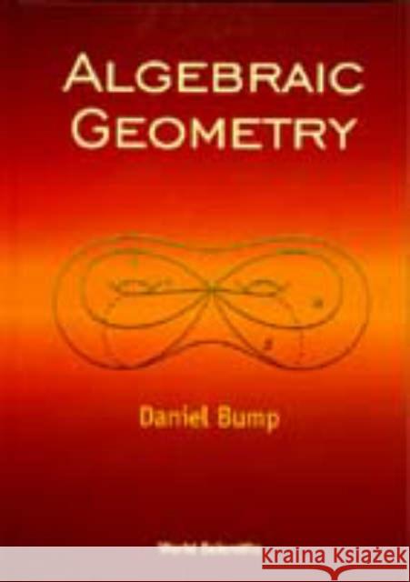 Algebraic Geometry and the Theory of Curves Bump, Daniel 9789810235611 World Scientific Publishing Company