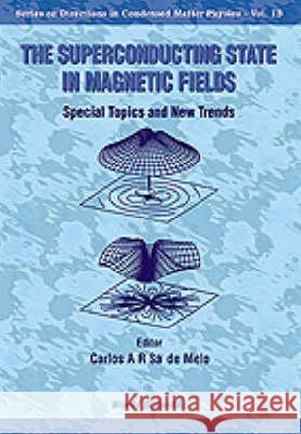 Superconducting State in Magnetic Fields, The: Special Topics and New Trends Carlos A. R. Sa D 9789810235666 World Scientific Publishing Company