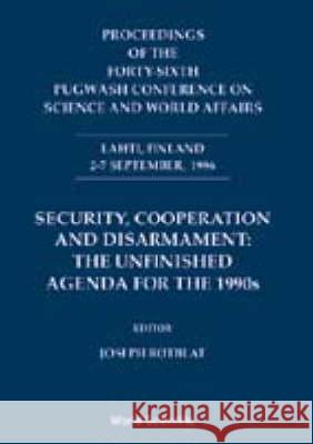 Security, Cooperation And Disarmament: The Unfinished Agenda For 1990s - Proceedings Of The Forty-sixth Pugwash Conference On Science And World Affairs Joseph Rotblat 9789810235901