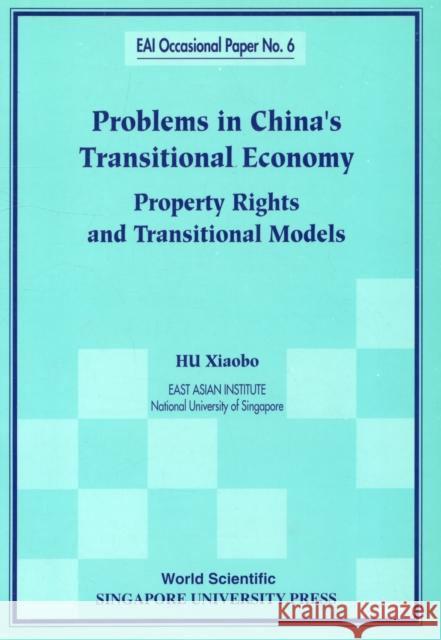 Problems in China's Transitional Economy: Property Rights and Transitional Models Hu, Xiaobo 9789810235956