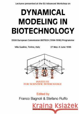 Dynamical Modeling in Biotechnology - Lectures Presented at the Eu Advanced Workshop Franco Bagnoli Pietro Lio Stefano Ruffo 9789810236045 World Scientific Publishing Company